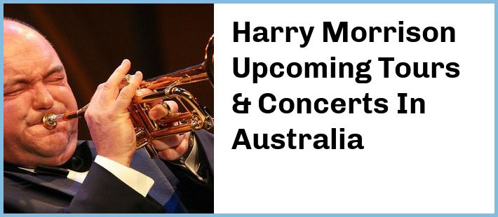 Harry Morrison Upcoming Tours & Concerts In Australia