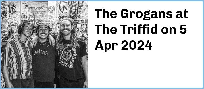 The Grogans at The Triffid in Brisbane