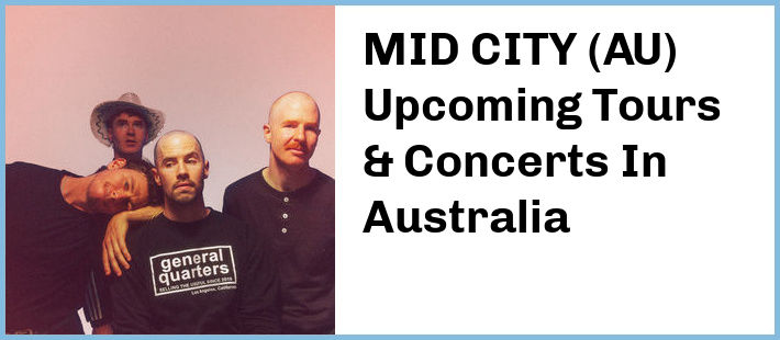 MID CITY (AU) Upcoming Tours & Concerts In Australia
