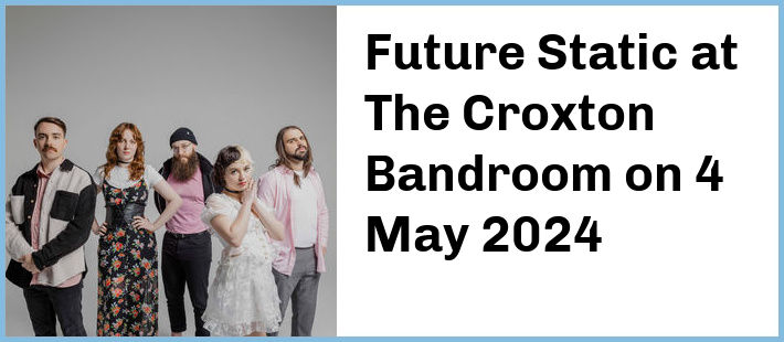 Future Static at The Croxton Bandroom in Thornbury