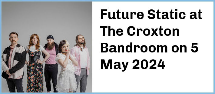 Future Static at The Croxton Bandroom in Thornbury