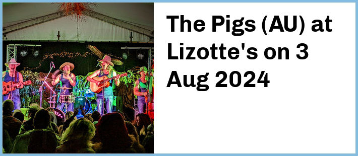 The Pigs (AU) at Lizotte's in Lambton