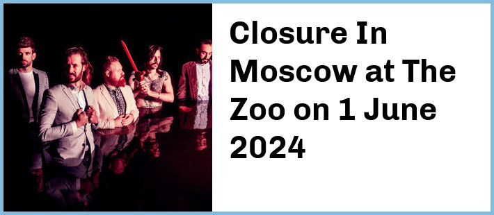 Closure In Moscow at The Zoo in Fortitude Valley