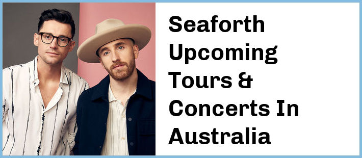 Seaforth Upcoming Tours & Concerts In Australia