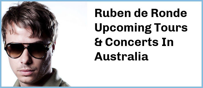 Ruben de Ronde Upcoming Tours & Concerts In Australia