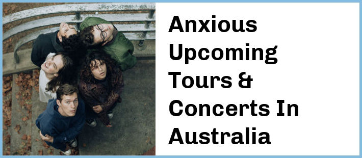 Anxious Upcoming Tours & Concerts In Australia