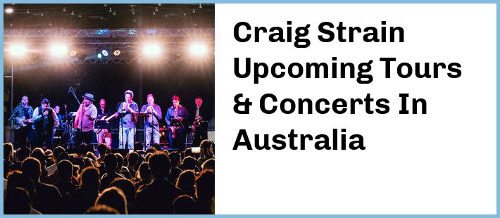 Craig Strain Upcoming Tours & Concerts In Australia