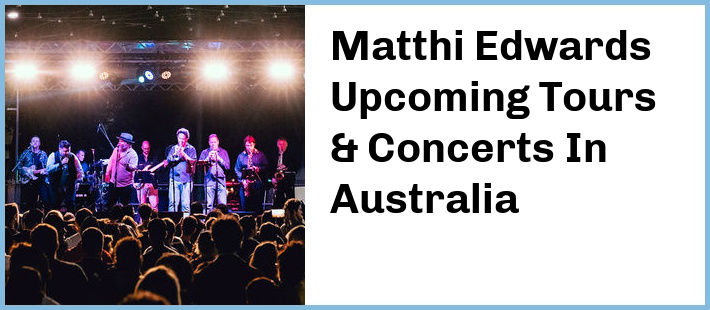 Matthi Edwards Upcoming Tours & Concerts In Australia
