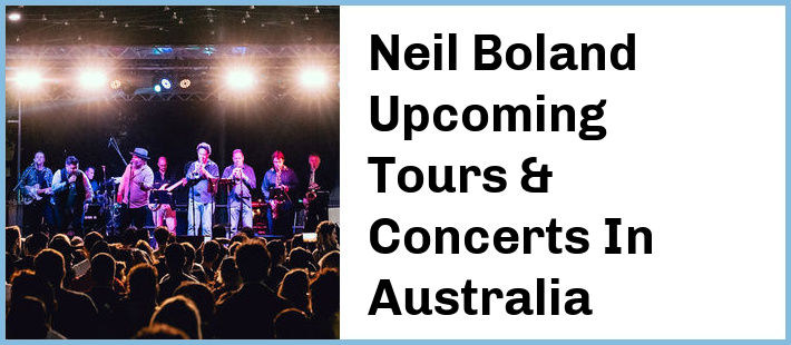 Neil Boland Upcoming Tours & Concerts In Australia