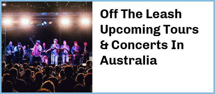 Off The Leash Upcoming Tours & Concerts In Australia