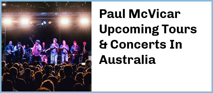 Paul McVicar Upcoming Tours & Concerts In Australia