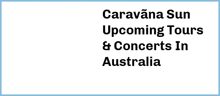 Caravãna Sun Tickets Australia