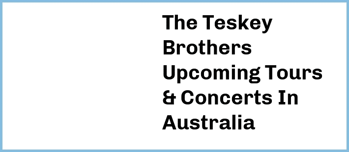 The Teskey Brothers Tickets Australia