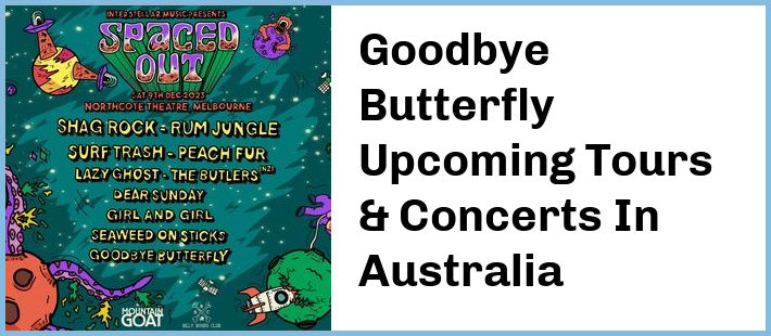 Goodbye Butterfly Upcoming Tours & Concerts In Australia