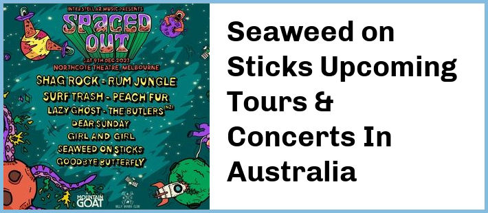 Seaweed on Sticks Upcoming Tours & Concerts In Australia