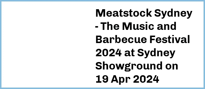 Meatstock Sydney - The Music and Barbecue Festival 2024 at Sydney Showground in Sydney