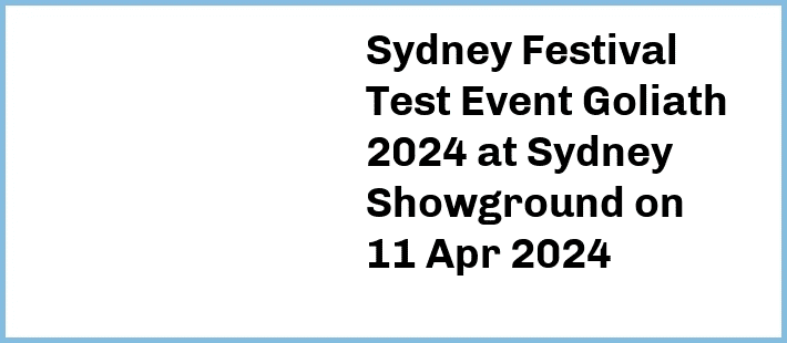 Sydney Festival Test Event Goliath 2024 at Sydney Showground in Sydney