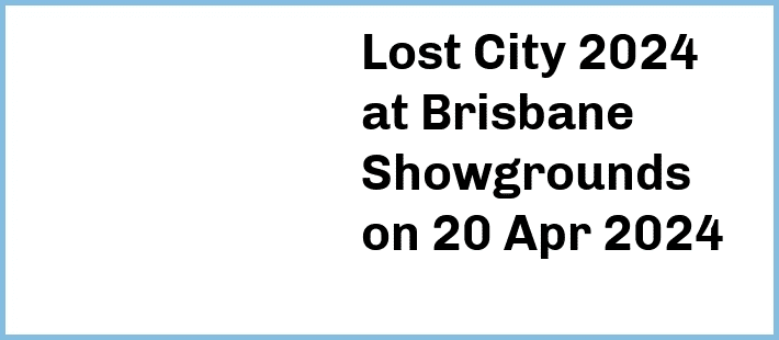 Lost City 2024 at Brisbane Showgrounds in Fortitude Valley