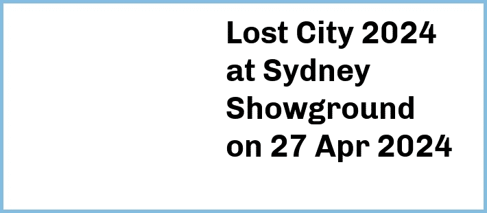 Lost City 2024 at Sydney Showground in Sydney