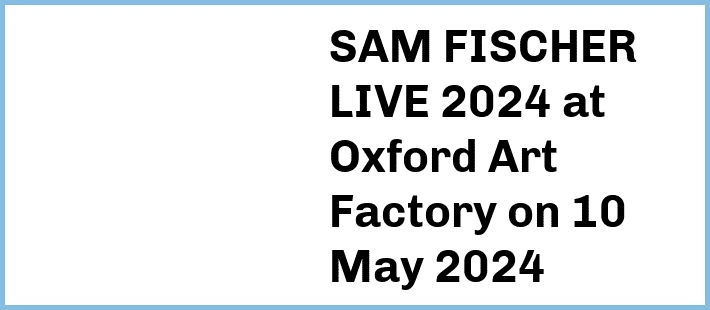SAM FISCHER LIVE 2024 at Oxford Art Factory in Sydney