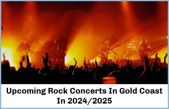 Upcoming Rock Concerts In Gold Coast In 2024/2025