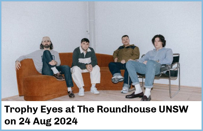 Trophy Eyes | The Roundhouse UNSW | 24 Aug 2024