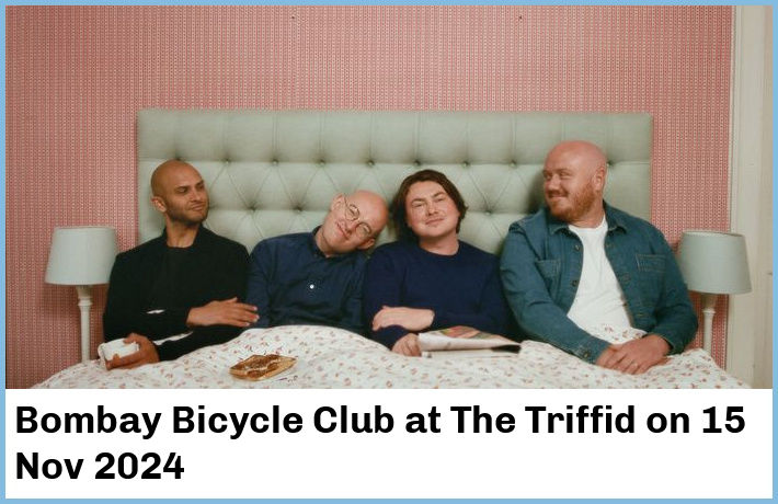 Bombay Bicycle Club | The Triffid | 15 Nov 2024