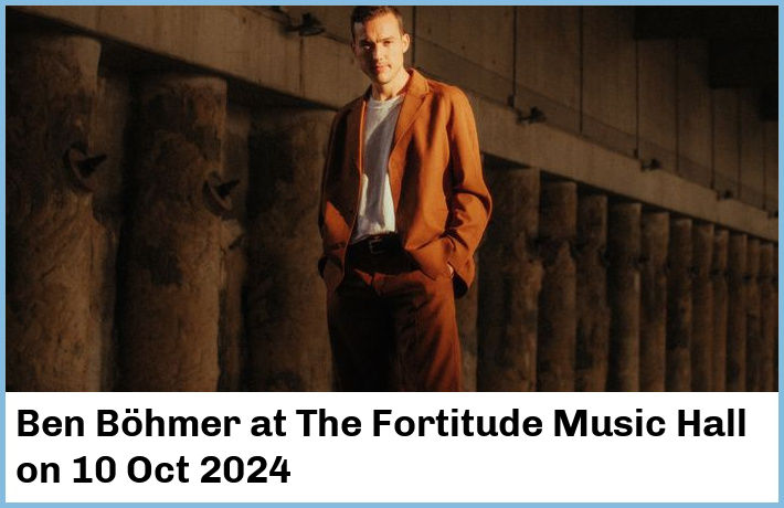 Ben Böhmer | The Fortitude Music Hall | 10 Oct 2024