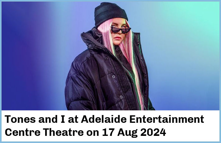 Tones and I | Adelaide Entertainment Centre Theatre | 17 Aug 2024