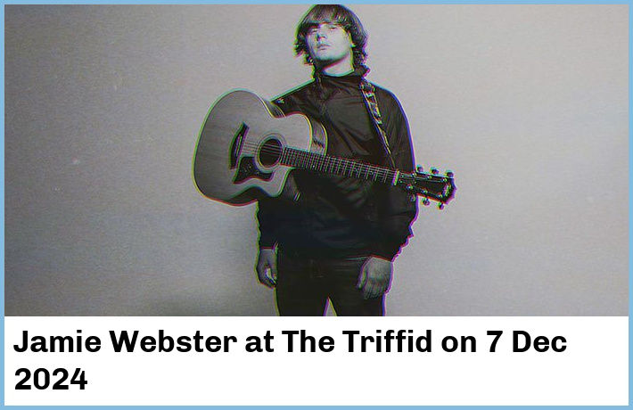 Jamie Webster | The Triffid | 7 Dec 2024