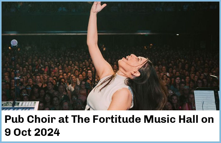 Pub Choir | The Fortitude Music Hall | 9 Oct 2024