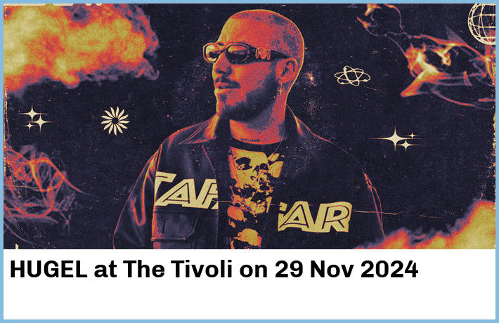 HUGEL | The Tivoli | 29 Nov 2024