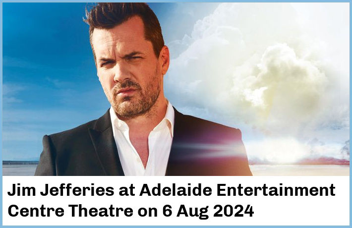 Jim Jefferies | Adelaide Entertainment Centre Theatre | 6 Aug 2024