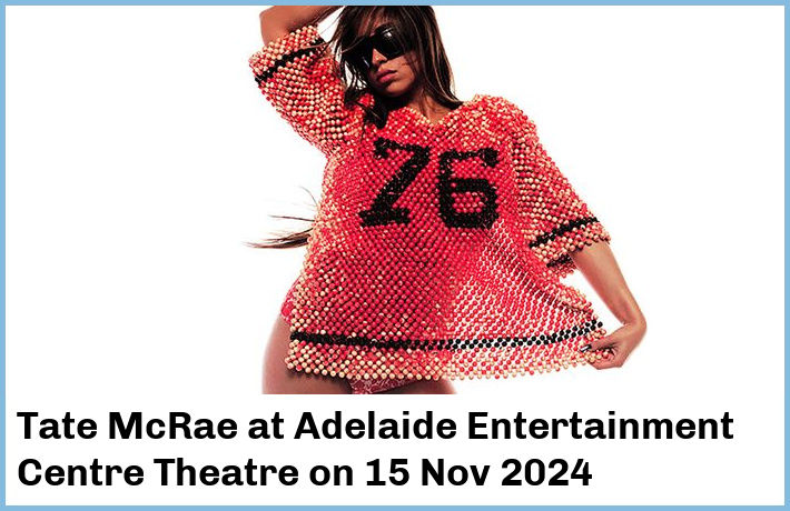 Tate McRae | Adelaide Entertainment Centre Theatre | 15 Nov 2024
