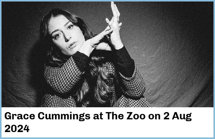 Grace Cummings | The Zoo | 2 Aug 2024
