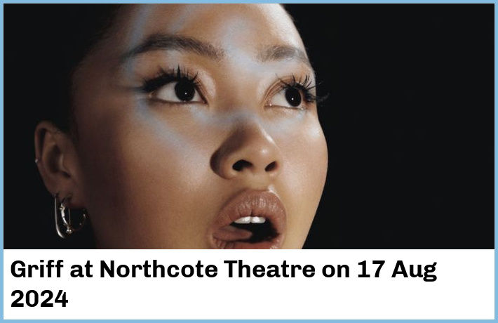 Griff | Northcote Theatre | 17 Aug 2024