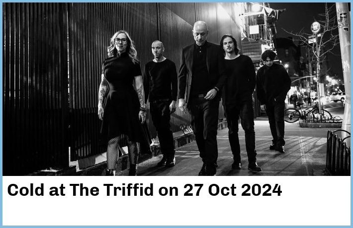 Cold | The Triffid | 27 Oct 2024