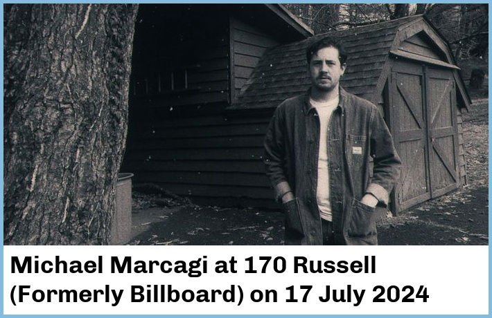 Michael Marcagi | 170 Russell (Formerly Billboard) | 17 July 2024