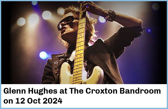 Glenn Hughes | The Croxton Bandroom | 12 Oct 2024