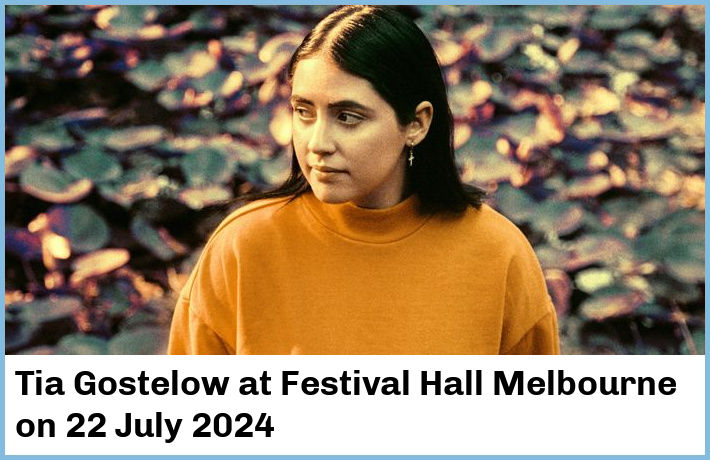 Tia Gostelow | Festival Hall Melbourne | 22 July 2024
