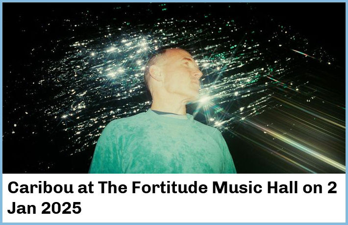 Caribou | The Fortitude Music Hall | 2 Jan 2025