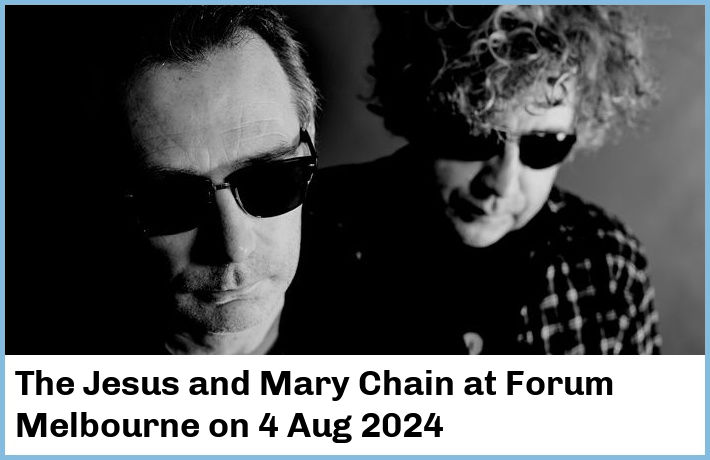 The Jesus and Mary Chain | Forum Melbourne | 4 Aug 2024