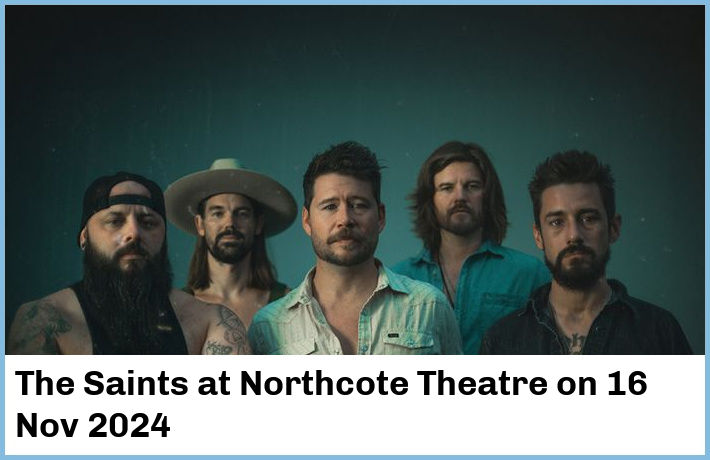 The Saints | Northcote Theatre | 16 Nov 2024