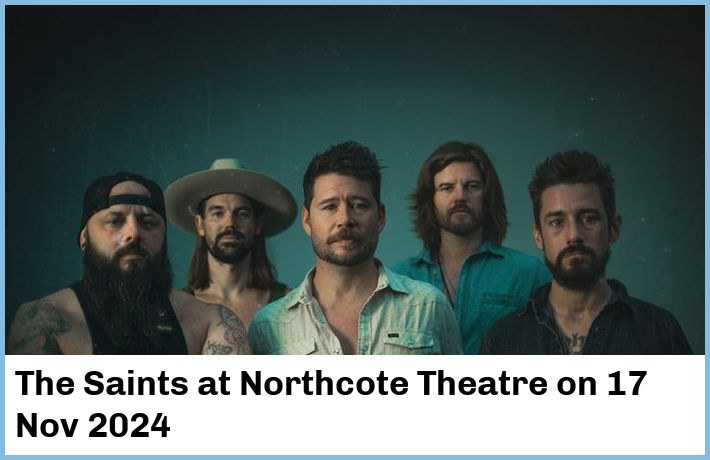 The Saints | Northcote Theatre | 17 Nov 2024