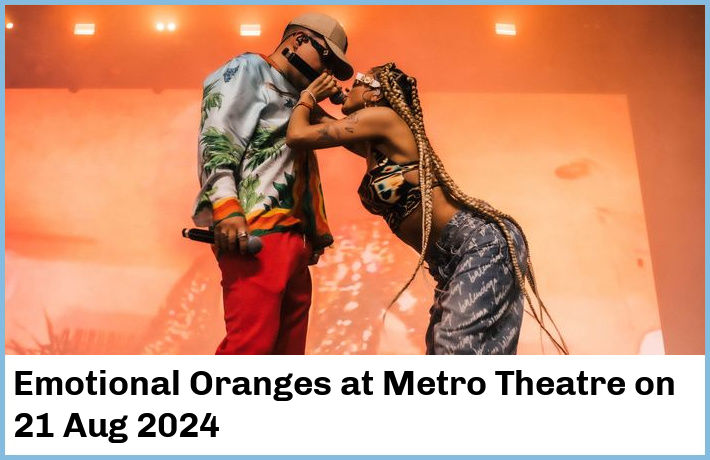 Emotional Oranges | Metro Theatre | 21 Aug 2024