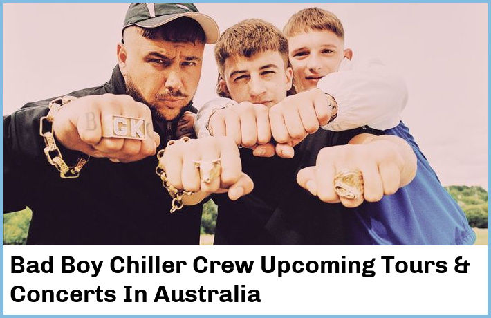 Bad Boy Chiller Crew Upcoming Tours & Concerts In Australia