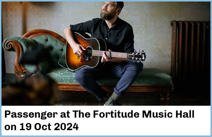 Passenger | The Fortitude Music Hall | 19 Oct 2024