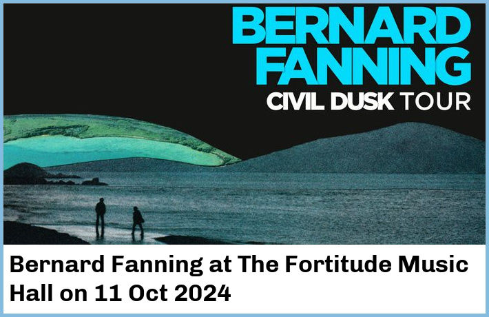 Bernard Fanning | The Fortitude Music Hall | 11 Oct 2024