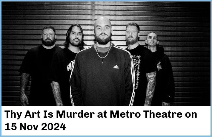 Thy Art Is Murder | Metro Theatre | 15 Nov 2024