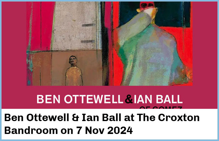 Ben Ottewell & Ian Ball | The Croxton Bandroom | 7 Nov 2024